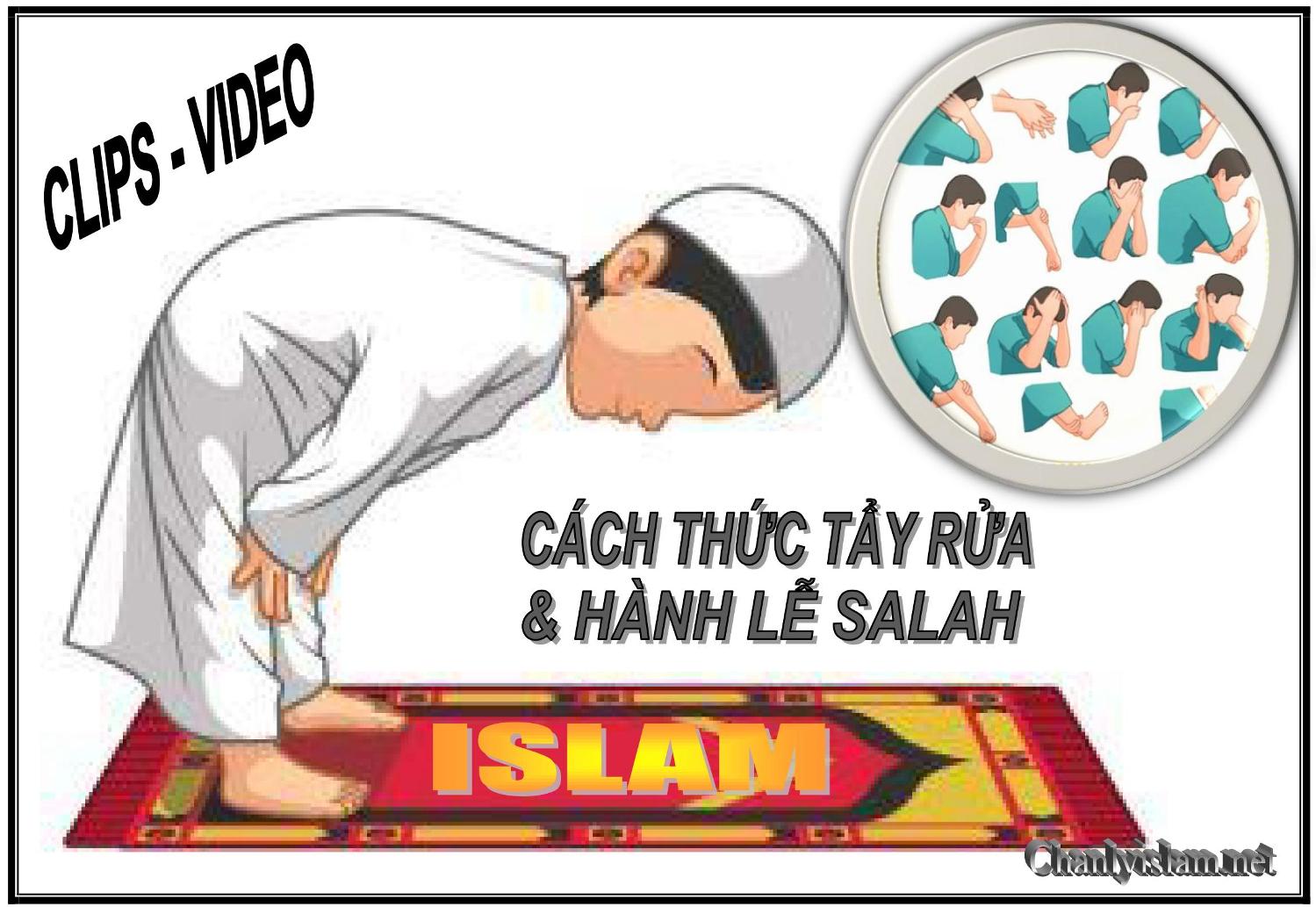 CLIPS VIDEO CÁCH THỨC TẨY THỂ (LẤY NƯỚC WUDU) & HÀNH LỄ SALAH TRONG TÔN GIÁO ISLAM